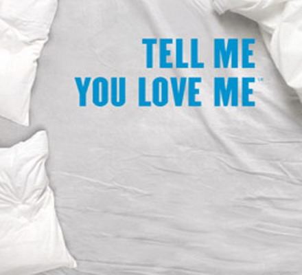 Tell Me You Love Me