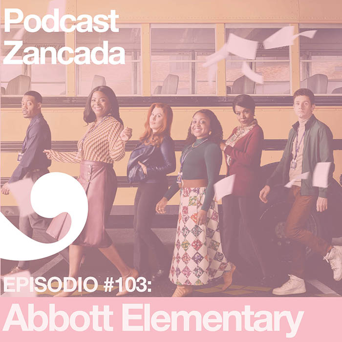 Ep 103: Abbott Elementary, una serie sobre educar en modo mockumentary en el podcast de Zancada 1